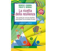 La ricetta della resilienza. Una guida per crescere bambini senza paure in un mondo di ansie
