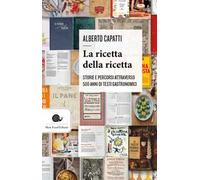 La ricetta della ricetta. Storia e percorsi attraverso 500 anni di testi gastronomici