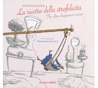 La ricetta della strafelicità-The ultra-happiness recipe. Ediz. a colori -...