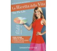 La ricetta della vita. Come evitare i sensi di colpa e vivere con successo e soddisfazione