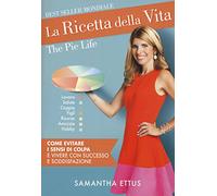 La ricetta della vita. Come evitare i sensi di colpa e vivere con successo e soddisfazione