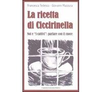 La ricetta di Ciccirinella. Noi e «i cattivi»: parlare con il cuore