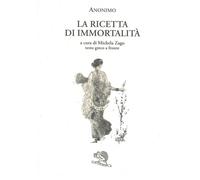 La ricetta di immortalità. Testo greco a fronte - Anonimo