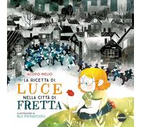 La ricetta di Luce nella città di Fretta. Ediz. a colori