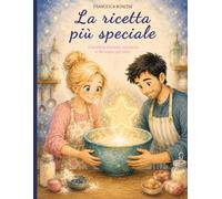 LA RICETTA PIU' SPECIALE: Una storia d’amore, speranza e del sogno più bello.