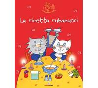 La ricetta rubacuori. I gatti di Nicoletta Costa. Ediz. illustrata