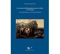La ricezione del Risorgimento greco in Italia (1770-1844). Tra idealità filelleniche, stereotipi e realpolitik