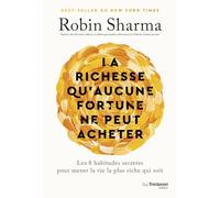 La richesse qu'aucune fortune ne peut acheter: Les 8 habitudes secrètes pour mener la vie la plus riche qui soit