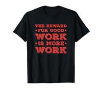 La ricompensa per Un Buon Lavoro è più Lavoro Inspo Motivazionale Maglietta