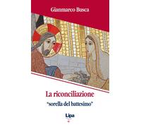 La riconciliazione «sorella del battesimo». Come vivi tornati dai