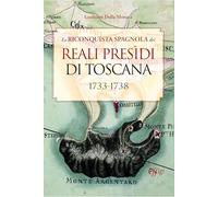 La riconquista spagnola dei Reali Presidi di Toscana