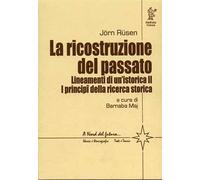 La ricostruzione del passato. Lineamenti di un'istorica. Vol. II: I principi della ricerca storica: Vol. 2