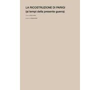 La ricostruzione di Parigi (ai tempi della presente guerra)