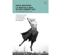La ridicola idea di non vederti più. La storia di Marie Curie e la mia