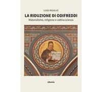La riduzione di Odifreddi. Materialismo, religione e cattiva scienza