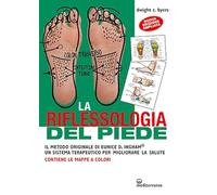 La riflessoterapia del piede. Il metodo originale di Eunice D. Ingham® un sistema terapeutico per migliorare la salute