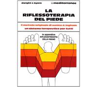 La riflessoterapia del piede. Il metodo originale di Eunice D. Ingham® un sistema terapeutico per migliorare la salute