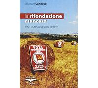 La rifondazione mancata. 1991-2008, una storia del Prc