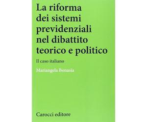 La riforma dei sistemi previdenziali nel dibattito teorico e politico. Il caso italiano