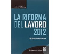 La riforma del lavoro 2012. Con aggiornamento online
