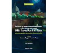 La riforma del processo matrimoniale canonico a dieci anni dal motu proprio Mitis Iudex Dominus Iesus. Dimensione giuridica e pastorale tra bilanci e prospettive