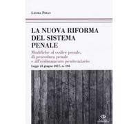 La riforma del processo penale. Modifiche al codice penale, di procedura penale e all'ordinamento penitenziario. Legge 23 giugno 2017, n. 103