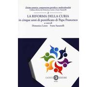 La riforma della Curia. in cinque anni di pontificato di Papa Francesco. Nuova ediz.