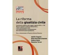 La riforma della giustizia civile. Commento organico alla Legge 6 agosto 2015, n. 132. Misure urgenti in materia fallimentare, civile e processuale civile...