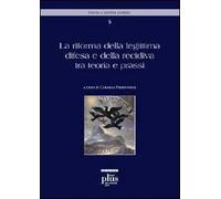 La riforma della legittima difesa e della recidiva tra teoria e prassi