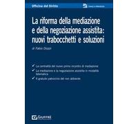 La riforma della mediazione e della negoziazione assistita: nuovi trabocchetti e soluzioni