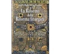 La riforma della riforma liturgica. Ipotesi per un «nuovo» rito della messa sulle tracce del pensiero di Joseph Ratzinger