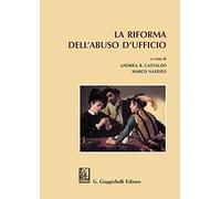 La riforma dell'abuso d'ufficio - Castaldo A. R. (cur.); Naddeo M. (cur.)