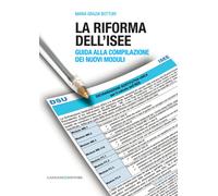 La riforma dell'ISEE. Guida alla compilazione dei nuovi moduli - Botturi M...