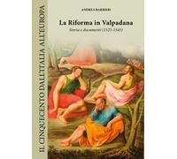 La Riforma in Valpadana. Storia e documenti (1525-1545)