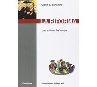 Riforma... Per Chi Non Ha Tempo - Glenn S. Sunshine - 2015