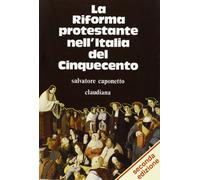 La riforma protestante nell'Italia del Cinquecento - Caponetto Salvatore