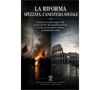 La Riforma Spezzata: L'Anestesia Sociale: Cronaca di un diritto negato. Dalle lacrime e sangue del 2011 alla rivoluzione di Parigi: le verità nascoste dietro le riforme pensionistiche in Italia