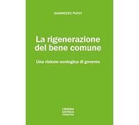 La rigenerazione del bene comune. Una visione ecologica di governo