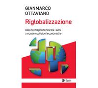 La riglobalizzazione. Dall'interdipendenza tra Paesi a nuove coal