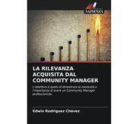 LA RILEVANZA ACQUISITA DAL COMMUNITY MANAGER: L'obiettivo è quello di dimostrare la necessità e l'importanza di avere un Community Manager professionista.