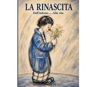 La rinascita. Dall’inferno... alla vita