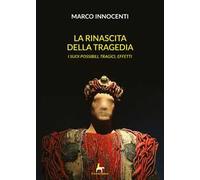 La rinascita della tragedia. I suoi possibili, tragici effetti
