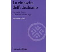 La rinascita dell'idealismo. Spaventa, Croce e Gentile tra ieri e oggi
