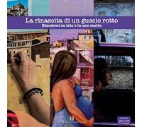La rinascita di un guscio rotto. Emozioni su tela e in uno scatto. Ediz. illustrata