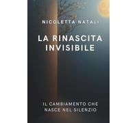 La rinascita invisibile: Il cambiamento che nasce nel silenzio