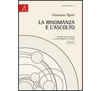 La rinomanza e l'ascolto. Discorsi sulla società, il totalitarismo e la storia