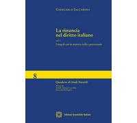 La rinuncia nel diritto italiano. Vol. 1: singoli casi in materia civile e processuale, I.