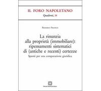 La rinunzia alla proprietà (immobiliare): ripensamenti sistematici di (antiche e recenti) certezze