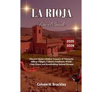 La Rioja Travel Guide 2025 - 2026: Discover Spain’s Hidden Treasure of Vineyards, Hilltop Villages, Culinary Traditions, World-Class Wines, and Breathtaking Natural Escapes
