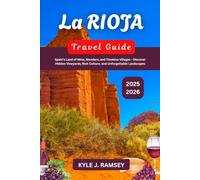 La Rioja Travel Guide 2025 - 2026: Spain’s Land of Wine, Wonders, and Timeless Villages - Discover Hidden Vineyards, Rich Culture, and Unforgettable Landscapes